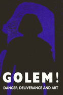 Golem! Danger, Deliverance, and Art