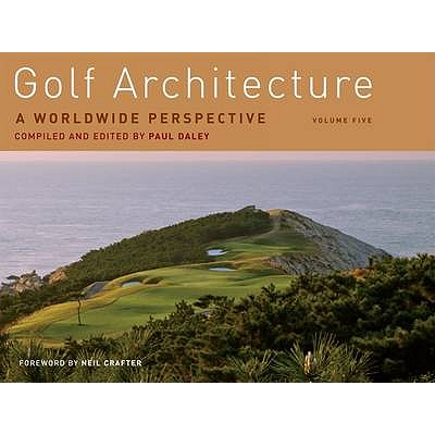 Golf Architecture: A Worldwide Perspective - Daley, Paul (Compiled by)