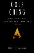 Golf Ching: Golf Guidance Based on the I Ching