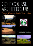 Golf Course Architecture: Design, Construction & Restoration - Hurdzan, Michael J