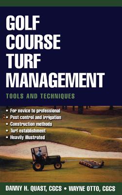 Golf Course Turf Management: Tools and Techniques - Quast, Danny H, and Otto, Wayne