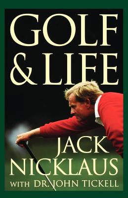 Golf & Life - Nicklaus, Jack, and Tickell, John
