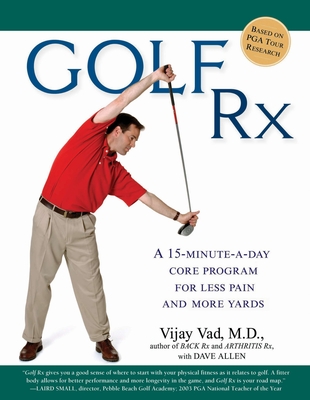 Golf Rx: A 15-Minute-a-Day Core Program for More Yards and Less Pain - Vad, Vijay, and Allen, Dave