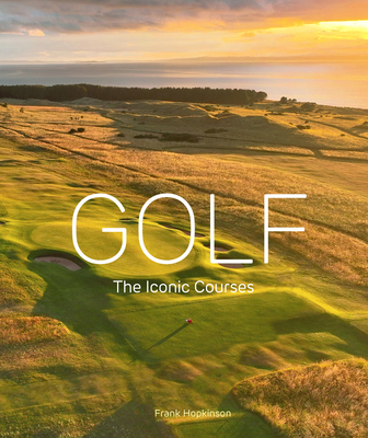 Golf: The Iconic Courses - Hopkinson, Frank