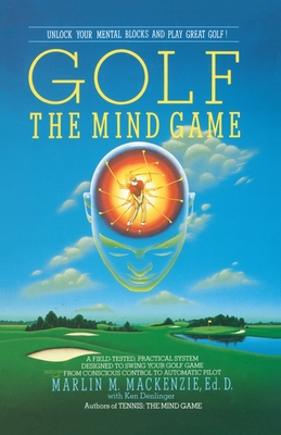 Golf: The Mind Game - MacKenzie, Marlin M, and Denlinger, Ken (Contributions by)