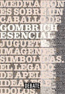 Gombrich Esencial - Textos Escogidos