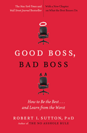 Good Boss, Bad Boss: How to be the Best... and Learn from the Worst