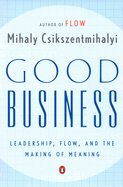 Good Business: Leadership, Flow and the Making of Meaning