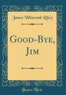 Good-Bye, Jim (Classic Reprint)