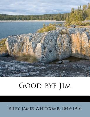 Good-Bye Jim - Riley, James Whitcomb (Creator)