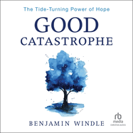Good Catastrophe: The Tide-Turning Power of Hope