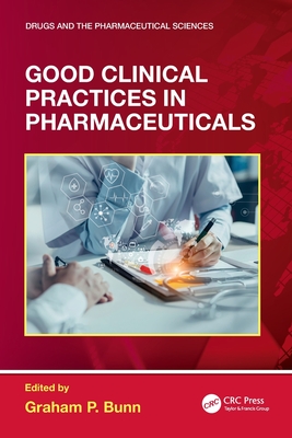 Good Clinical Practices in Pharmaceuticals - Bunn, Graham P (Editor)