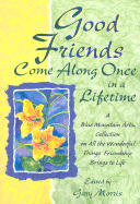 Good Friends Come Along Once in a Lifetime