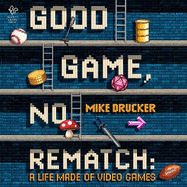 Good Game, No Rematch: A Life Made of Video Games