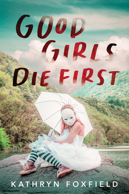 Good Girls Die First - Foxfield, Kathryn