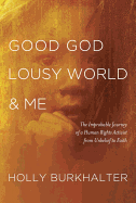 Good God, Lousy World & Me