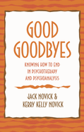 Good Goodbyes: Knowing How to End in Psychotherapy and Psychoanalysis
