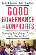 Good Governance for Nonprofits: Developing Principles and Policies for an Effective Board