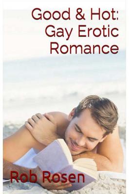Good & Hot: Gay Erotic Romance - Rosen, Rob