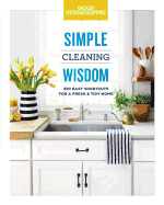 Good Housekeeping Simple Cleaning Wisdom: 450 Easy Shortcuts for a Fresh & Tidy Home Volume 2