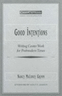 Good Intentions: Writing Center Work for Postmodern Times - Grimm, Nancy