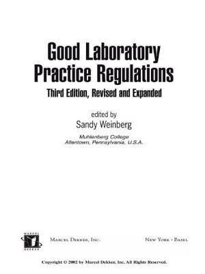 Good Laboratory Practice Regulations, Third Edition, Revised and Expanded - Weinberg, Sandy