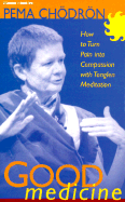 Good Medicine: How to Turn Pain Into Compassion with Meditation