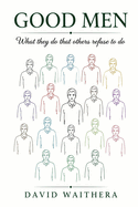 Good Men: What they do that others refuse to do