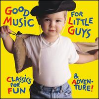 Good Music for Little Guys - Carol Rosenberger (piano); Chamber Music Society of Lincoln Center; Edelton Gloeden (guitar); Everton Gloeden (guitar);...