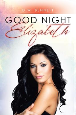 Good Night Elizabeth - Bennett, D W