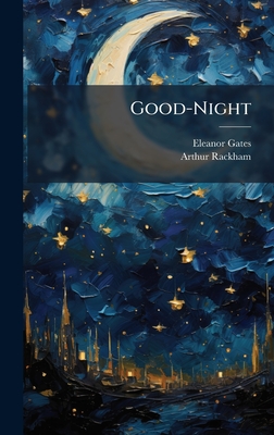 Good-Night - Gates, Eleanor, and Rackham, Arthur