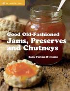 Good Old-Fashioned Jams, Preserves and Chutneys