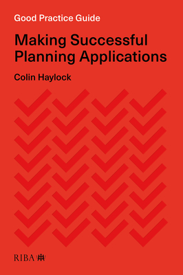 Good Practice Guide: Making Successful Planning Applications - Haylock, Colin