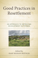 Good Practices in Resettlement: An Approach to Improving Development Outcomes