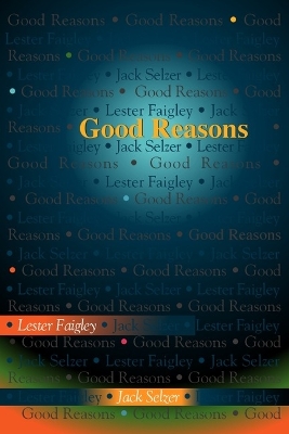 Good Reasons - Faigley, Lester, Professor, and Selzer, Jack