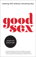 Good Sex: Getting Off Without Checking Out