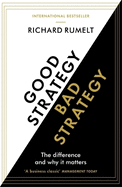 Good Strategy/Bad Strategy: THE BESTSELLING BUSINESS CLASSIC: The Difference and Why It Matters