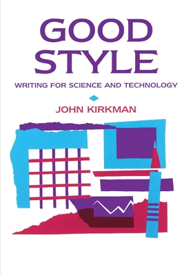 Good Style: Writing for Science and Technology - Kirkman, John