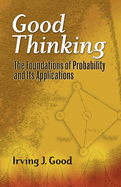 Good Thinking: The Foundations of Probability and Its Applications