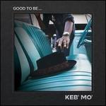 Good to Be...