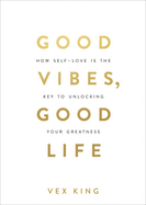 Good Vibes, Good Life: How Self-Love Is the Key to Unlocking Your Greatness: Millions of Copies Sold Worldwide