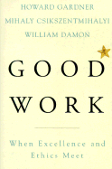 Good Work: When Excellence and Ethics Meet