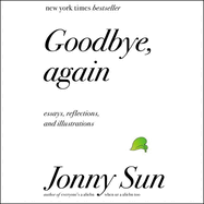 Goodbye, Again: Essays, Reflections, and Illustrations