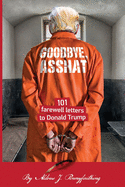 Goodbye, Asshat: 101 Farewell Letters to Donald Trump