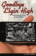 Goodbye Elgin High: Growing Up Elgin in the 1960s
