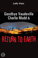 Goodbye Vaudeville Charlie Mudd and Return to Earth: Two plays