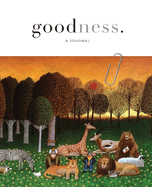 "goodness." a bi-annual journal showcasing the common good - Spring / 2026
