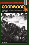 Goodwood: The British Offensive in Normandy, July 1944