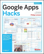 Google Apps Hacks: Tips & Tools for Unlocking the Power of Google Applications