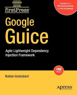 Google Guice: Agile Lightweight Dependency Injection Framework - Vanbrabant, Robbie
